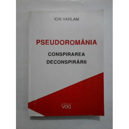 PSEUDOROMANIA * CONSPIRAREA DECONSPIRARII - ION VARLAM PSEUDOROMANIA * CONSPIRAREA DECONSPIRARII - ION VARLAM